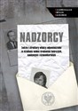 Nadzorcy Ludzie i struktury władzy odpowiedzialni za działania wobec środowisk twórczych, naukowych i dzienni - 