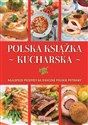 Polska książka kucharska czerwona Najlepsze przepisy na smaczne polskie potrawy - Jolanta Bąk, Iwona Czarkowska, Mirosław Drewniak