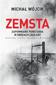 Zemsta. Zapomniane powstania w obozach Zagłady: Treblinka, Sobibór, Auschwitz-Birkenau - Księgarnia UK