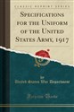 Specifications for the Uniform of the United States Army, 1917 (Classic Reprint) 886BFR03527KS