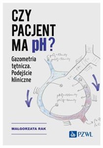 Czy pacjent ma pH? Gazometria tętnicza. Podejście kliniczne - Księgarnia UK