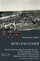 Bitwa pod Łuckiem Walne starcie zbrojne kampanii 1916 r. na wschodnim teatrze wydarzeń militarnych Pierwszej Wojny Świ - Stanisław Czerep