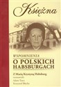 Księżna Wspomnienia o polskich Habsburgach Rozmowa z Marią Krystyną Habsburg - Adam Tracz, Krzysztof Błecha