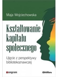 Kształtowanie kapitału społecznego Ujęcie z perspektywy bibliotekoznawczej