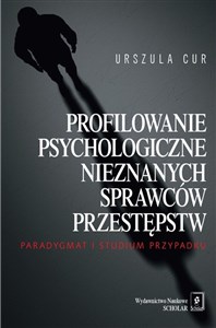 Profilowanie psychologiczne nieznanych sprawców przestępstw Paradygmat i studium przypadku - Księgarnia UK