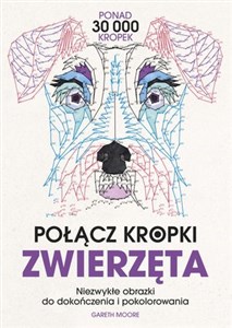 Połącz kropki. Zwierzęta. Niezwykłe obrazki do dokończenia i pokolorowania