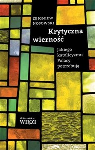 Krytyczna wierność Jakiego katolicyzmu Polacy potrzebują