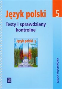 Jutro pójdę w świat 5 Testy i sprawdziany kontrolne Język polski, szkoła podstawowa