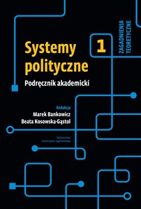 Systemy polityczne Podręcznik akademicki Tom 1 Zagadnienia teoretyczne - Księgarnia UK