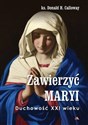 Zawierzyć Maryi. Duchowość XXI wieku  - Donald H. Calloway