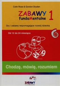 Zabawy fundamentalne 1 Chodzę mówię rozumiem Od 12 do 24 miesiąca