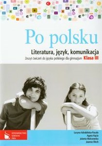 Po polsku 3 Zeszyt ćwiczeń do języka polskiego dla gimnazjum Literatura, język, komunikacja