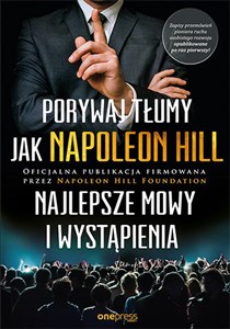 Porywaj tłumy jak Napoleon Hill Najlepsze mowy i wystąpienia - Księgarnia UK