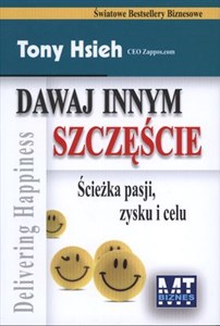 Dawaj innym szczęście Ścieżka pasji, zysku i celu - Księgarnia UK