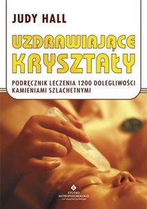 Uzdrawiające kryształy Podręcznik leczenia 1200 dolegliwości kamieniami szlachetnymi - Księgarnia UK