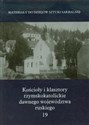 Kościoły i klasztory rzymskokatolickie dawnego województwa ruskiego 19 Materiały do dziejów sztuki sakralnej