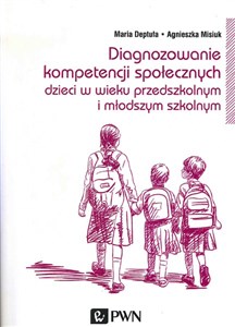 Diagnozowanie kompetencji społecznych dzieci w wieku przedszkolnym i młodszym szkolnym - Księgarnia UK