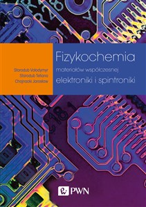 Fizykochemia materiałów współczesnej elektroniki i spintroniki - Księgarnia UK