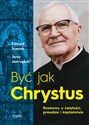 Być jak Chrystus Rozmowy o świętości prawdzie i kapłaństwie - Edward Staniek, Jerzy Jastrzębski