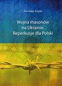 Wojna masonów na Ukrainie Reperkusje dla Polski