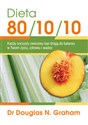 Dieta 80/10/10 Każdy soczysty owocowy kęs drogą do balansu w Twoim życiu, zdrowiu i wadze - Douglas N. Graham