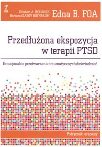 Przedłużona ekspozycja w terapii PTSD Emocjonalne przetwarzanie traumatycznych doświadczeń. Podręcznik terapeuty