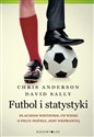 Futbol i statystyki Dlaczego wszystko, co wiesz o piłce nożnej, jest nieprawdą - Chris Anderson, David Sally