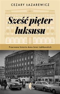 Sześć pięter luksusu Przerwana historia Domu Braci Jabłkowskich - Księgarnia Niemcy (DE)