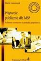 Wsparcie publiczne dla MSP Podstawy teoretyczne a praktyka gospodarcza