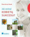 Jak zostać kobietą sukcesu - Ewa Anna Swat