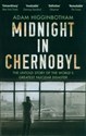 Midnight in Chernobyl - Adam Higginbotham