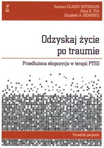 Odzyskaj życie po traumie Przedłużona ekspozycja w terapii PTSD. Poradnik pacjenta