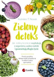 Zielony detoks Jak rośliny zielone wymiatają z organizmu wolne rodniki i gwarantują długie życie