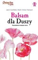 Balsam dla duszy Opowiadania krzepiące serce - Jack Canfield, Mark Victor Hansen