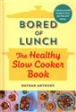 Bored of Lunch The Healthy Slow Cooker Book  - Nathan Anthony