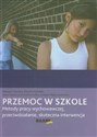 Przemoc w szkole Metody pracy wychowawczej, przeciwdziałanie, skuteczna interwencja. - Tomasz Garstka, Marek Grondas, Anna Katarzyna Kiełczewska, Joanna Węgrzynowska