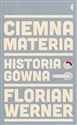 Ciemna materia Historia gówna - Werner Florian