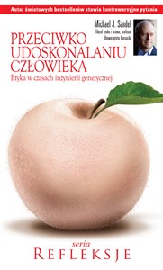 Przeciwko udoskonalaniu człowieka Etyka w czasach inżynierii genetycznej