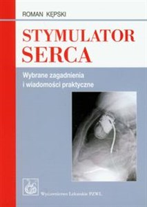 Stymulator serca Wybrane zagadnienia i wiadomości praktyczne - Księgarnia UK