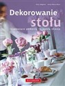 Dekorowanie stołu Inspirujące pomysły na każdą okazję - Klaus Wagner, Karen Meier-Ebert