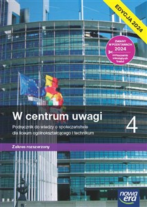 W centrum uwagi 4 Podręcznik do wiedzy o społeczeństwie Zakres rozszerzony Edycja 2024 Liceum Technikum