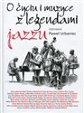 O życiu i muzyce z legendami jazzu rozmawia Paweł Urbaniec