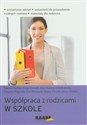 Współpraca z rodzicami w szkole Scenariusze zebrań, wskazówki do prowadzenia trudnych rozmów, materiały dla rodziców - Tomasz Garstka, Kinga Jaroszek, Anna Katarzyna Kiełczewska