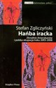 Hańba iracka Zbrodnie Amerykanów i polska okupacja Iraku 2003-2008 - Stefan Zgliczyński