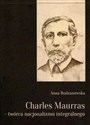 Charles Maurras - twórca nacjonalizmu integralnego