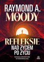 Refleksje nad życiem po życiu Kontynuacja przełomowych badań nad nieśmiertelnością duszy - Raymond Moody