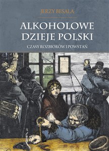 Alkoholowe dzieje Polski Czasy rozbiorów i powstań Tom 2 - Księgarnia UK