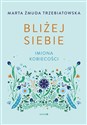 Bliżej siebie Imiona kobiecości - Marta Żmuda-Trzebiatowska