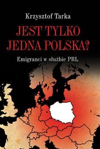 Jest tylko jedna Polska? Emigranci w służbie PRL - Księgarnia Niemcy (DE)