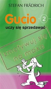 Gucio uczy się sprzedawać Zmotywuj się na maxa - Księgarnia UK